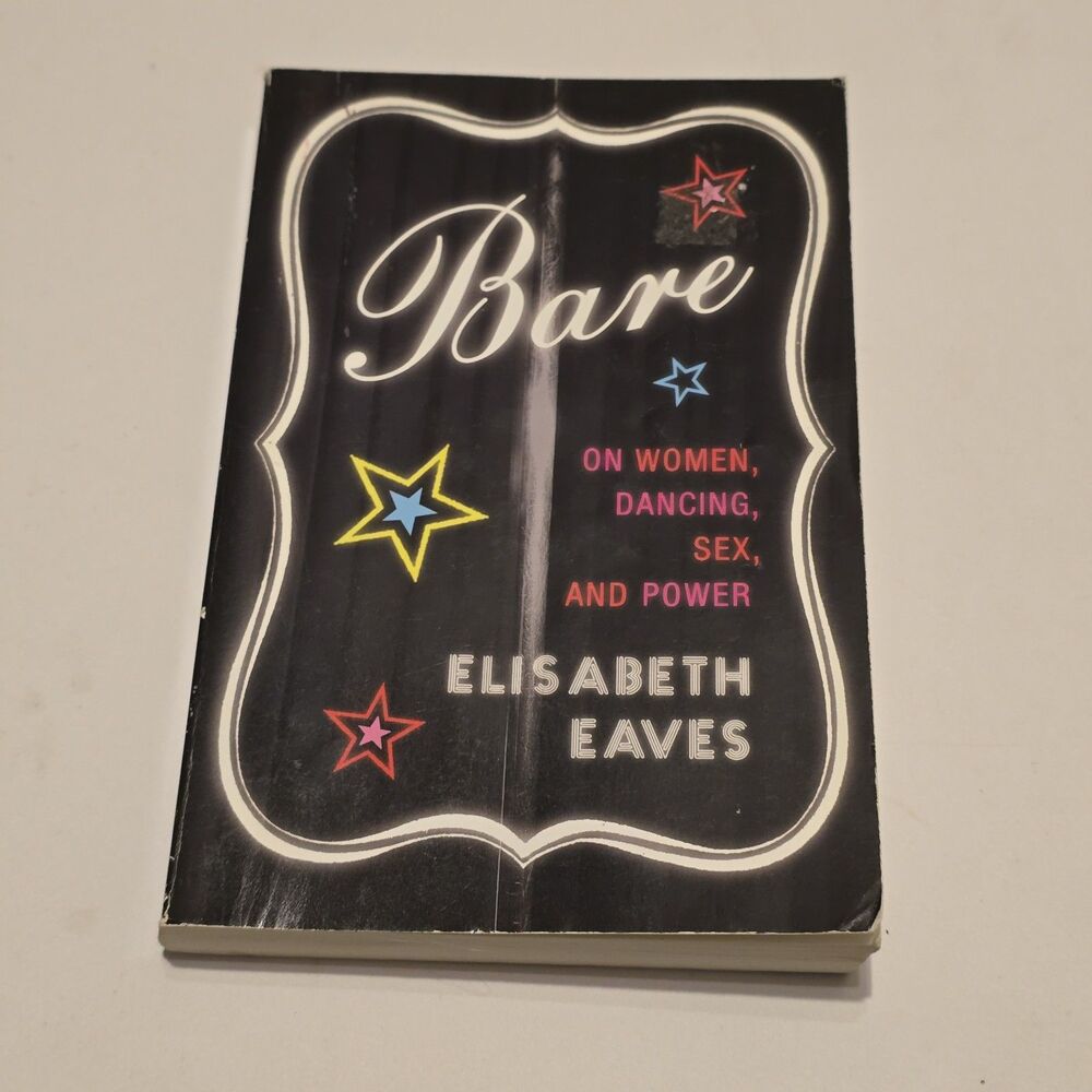 Bare: On Women, Dancing, Sex, and Power - First Edition By Elisabeth Eaves